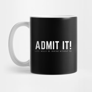 Admit It Mug